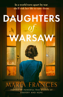 Daughters of Warsaw: an emotional and heartbreaking WW2 historical fiction novel inspired by a real life hero for 2024