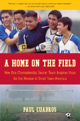 A Home on the Field: How One Championship Soccer Team Inspires Hope for the Revival of Small Town America