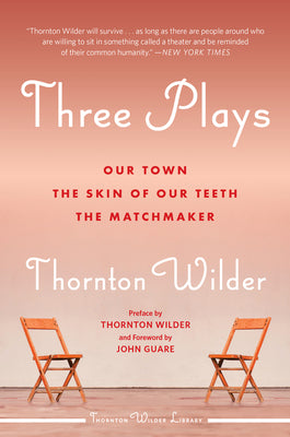 Three Plays: Our Town, The Skin of Our Teeth, and The Matchmaker