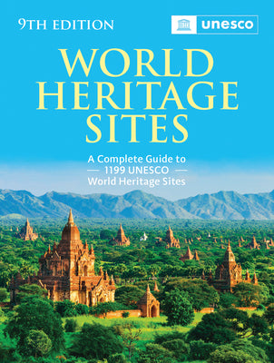 World Heritage Sites: The Definitive Guide to All 1,199 UNESCO World Heritage Sites