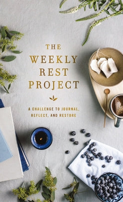 The Weekly Rest Project: A Challenge to Journal, Reflect, and Restore (The Weekly Project Series)