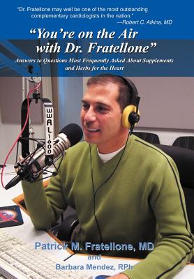 "You're on the Air with Dr. Fratellone": Answers to Questions Most Frequently Asked About Supplements and Herbs for the Heart