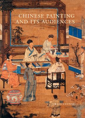 Chinese Painting and Its Audiences (The A. W. Mellon Lectures in the Fine Arts, 61)