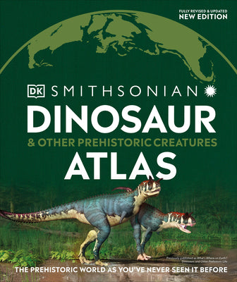 Dinosaur and Other Prehistoric Creatures Atlas: The Prehistoric World as You've Never Seen It Before (DK Where on Earth? Atlases)