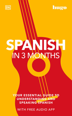 Spanish in 3 Months with Free Audio App: Your Essential Guide to Understanding and Speaking Spanish (DK Hugo in 3 Months Language Learning Courses)