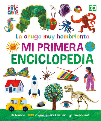 La oruga muy hambrienta (The Very Hungry Caterpillar's Very First Encyclopedia): Mi primera enciclopedia (Dk World of Eric Carle) (Spanish Edition)