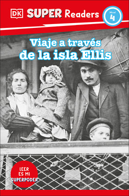 DK Super Readers Level 4 Viaje a travs de la isla de Ellis (Journey Through Ellis Island) (Spanish Edition)