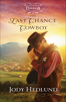 The Last Chance Cowboy: A Western Secret Baby Historical Romance with a Sheriff (Colorado Cowboys)
