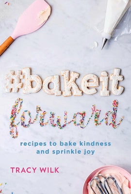 #BakeItForward: recipes to bake kindness and sprinkle joy