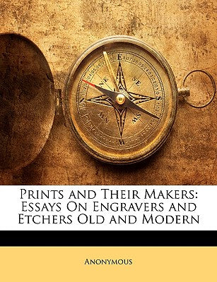 Prints and their makers: essays on engravers and etchers old and modern