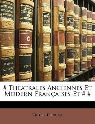 # Theatrales Anciennes Et Modern Franaises Et # # (French Edition)