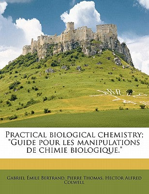 Practical Biological Chemistry; Guide Pour Les Manipulations de Chimie Biologique.