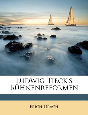 Ludwig Tieck's Buhnenreformen (English and German Edition)