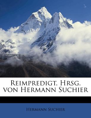 Reimpredigt. Hrsg. Von Hermann Suchier (German Edition)