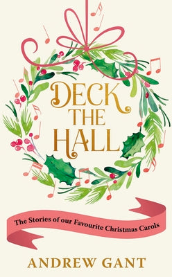 Deck the Hall: The Stories of our Favourite Christmas Carols