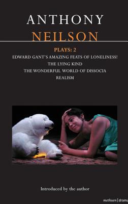 Neilson Plays: 2: Edward Gant's Amazing Feats of Loneliness!; The Lying Kind; The Wonderful World of Dissocia; Realism (Contemporary Dramatists)