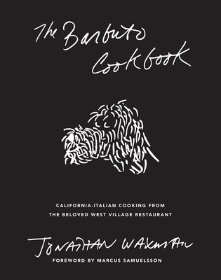 The Barbuto Cookbook: California-Italian Cooking from the Beloved West Village Restaurant