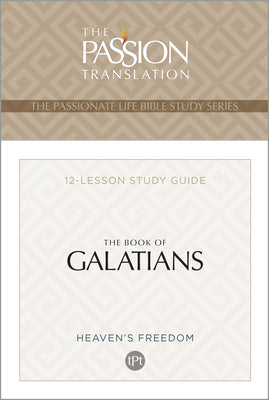 TPT The Book of Galatians: 12-Lesson Study Guide (The Passionate Life Bible Study Series)