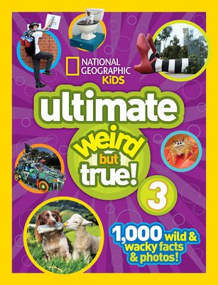 National Geographic Kids Ultimate Weird but True 3: 1,000 Wild and Wacky Facts and Photos!