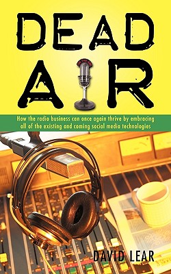 "Dead Air": How the radio business can once again thrive by embracing all of the existing and coming social media technologies