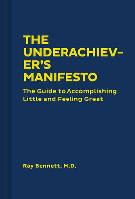 The Underachiever's Manifesto: The Guide to Accomplishing Little and Feeling Great (Funny Self-Help Book, Guide to Lowering Stress and Dealing with Perfectionism)