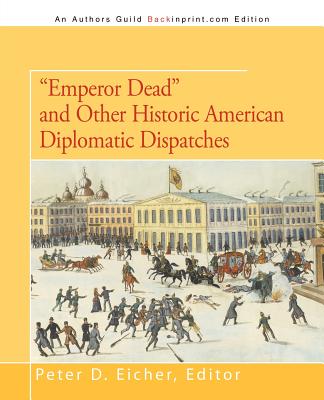 "Emperor Dead" and Other Historic American Diplomatic Dispatches