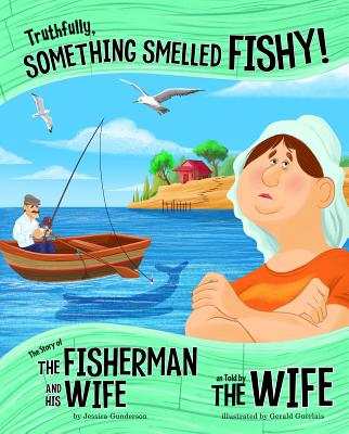 Truthfully, Something Smelled Fishy!: The Story of the Fisherman and His Wife as Told by the Wife (The Other Side of the Story)