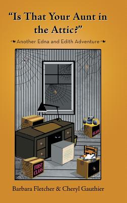 "Is That Your Aunt in the Attic?": Another Edna and Edith Adventure