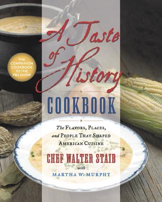 A Taste of History Cookbook: The Flavors, Places, and People That Shaped American Cuisine