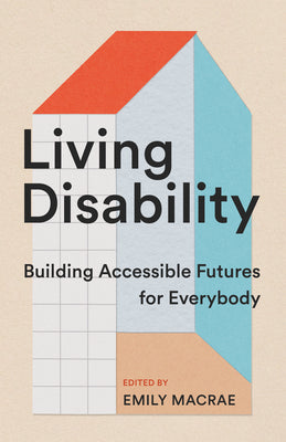 Living Disability: Building Accessible Futures for Everybody