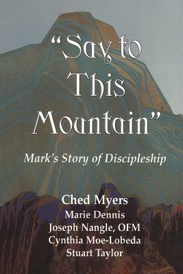 "Say to This Mountain" Mark's Story of Discipleship