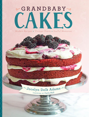 Grandbaby Cakes: Modern Recipes, Vintage Charm, Soulful Memories