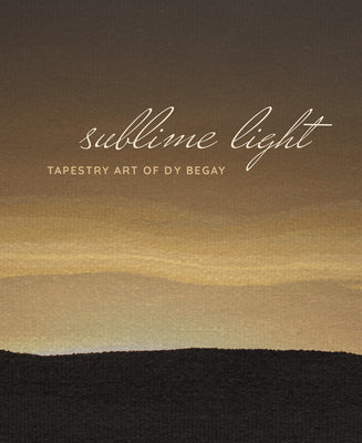 Sublime Light: Tapestry Art of DY Begay