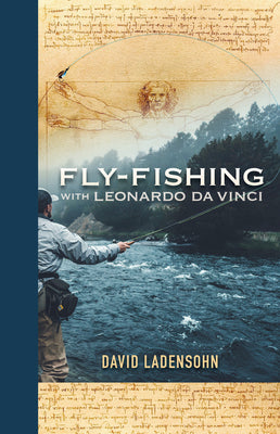 Fly-Fishing with Leonardo da Vinci