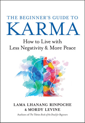 The Beginners Guide to Karma: How to Live with Less Negativity and More Peace