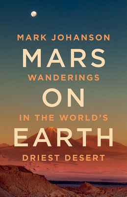 Mars on Earth: Wanderings in the Worlds Driest Desert