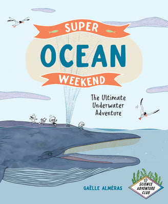 Super Ocean Weekend: The Ultimate Underwater Adventure (Science Adventure Club)