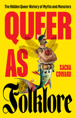 Queer as Folklore: The Hidden Queer History of Myths and Monsters