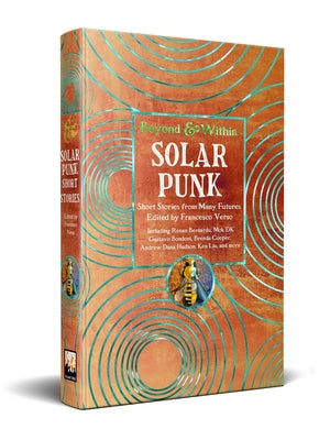 Solarpunk: Short Stories from Many Futures (Beyond and Within)