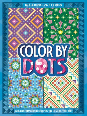 Color By Dots - Relaxing Patterns: Reveal Hidden Art by Coloring in the Dots