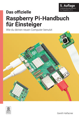 Das offizielle Raspberry Pi-Handbuch fr Einsteiger: Wie du deinen neuen Computer benutzt (German Edition)