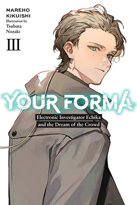Your Forma, Vol. 3: Electronic Investigator Echika and the Dream of the Crowd (Volume 3) (Your Forma, 3)