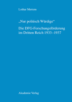 "Nur politisch Wrdige". Die DFG-Forschungsfrderung im Dritten Reich 19331937 (German Edition)