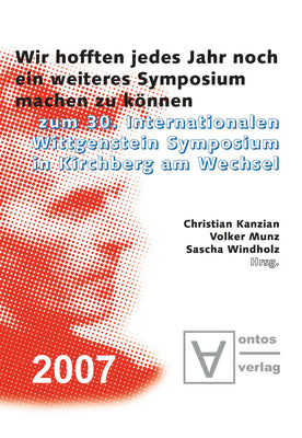 "Wir hofften, jedes Jahr noch ein weiteres Symposium machen zu knnen": Zum 30. Internationalen Wittgenstein Symposium in Kirchberg am Wechsel ... Wittgenstein Society - N) (German Edition)