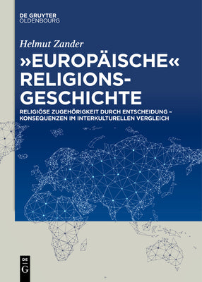 "Europische" Religionsgeschichte: Religise Zugehrigkeit durch Entscheidung  Konsequenzen im interkulturellen Vergleich (German Edition)