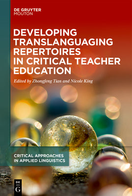 Developing Translanguaging Repertoires in Critical Teacher Education (Critical Approaches in Applied Linguistics [CRITAL], 1)