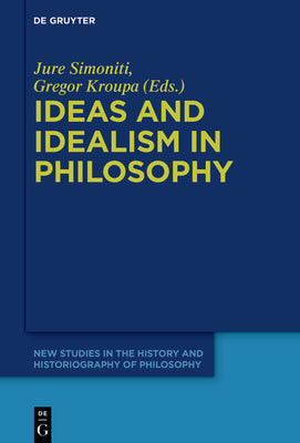 Ideas and Idealism in Philosophy (New Studies in the History and Historiography of Philosophy, 11)