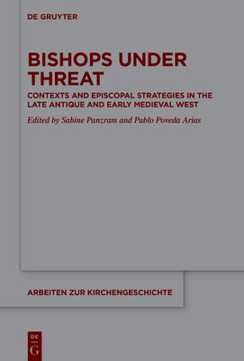 Bishops under Threat: Contexts and Episcopal Strategies in the Late Antique and Early Medieval West (Arbeiten zur Kirchengeschichte, 150)