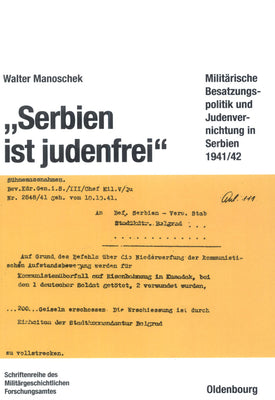 "Serbien ist judenfrei": Militrische Besatzungspolitik und Judenvernichtung in Serbien 1941/42 (Beitrge zur Militrgeschichte, 38) (German Edition)