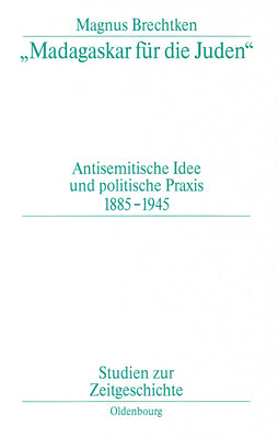 "Madagaskar fr die Juden": Antisemitische Idee und politische Praxis 18851945 (Studien zur Zeitgeschichte, 53) (German Edition)